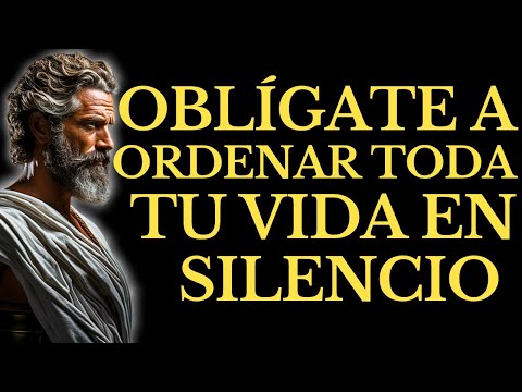 OBLÍGATE A ORDENAR TU VIDA EN SILENCIO ANTES de QUE SEA DEMASIADO TARDE l 15 LECCIONES de ESTOICISMO