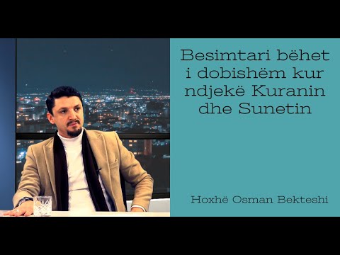 Besimtari bëhet i dobishëm kur ndjekë Kuranin dhe Sunetin - SHKËPUTJE - Hoxhë Osman Bekteshi