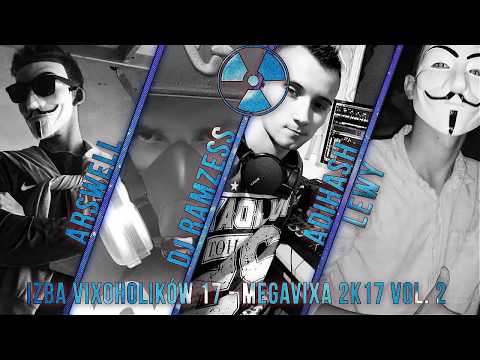 IZBA VIXOHOLIKÓW v17 - ARSWELL & DJ RAMZESS & ADIHASH & LEWY IN THE MIX - MEGAVIXA 2k17 VOL. 2