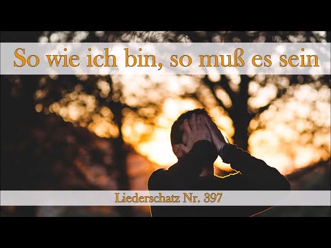 397 - So wie ich bin, so muss es sein