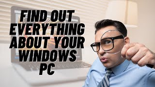 Find Out Everything About Your Windows PC