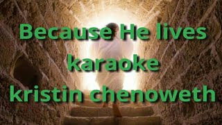 Because He Lives Karaoke by Kristin Chenoweth