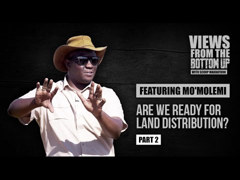 Are We Ready For Land Distribution? #ViewsFromTheBottomUp (Part 2)