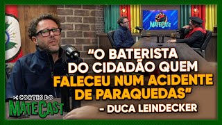“O BATERISTA DO CIDADÃO QUEM FALECEU NUM ACIDENTE DE PARAQUEDAS” - DUCA LEINDECKER | MATECAST