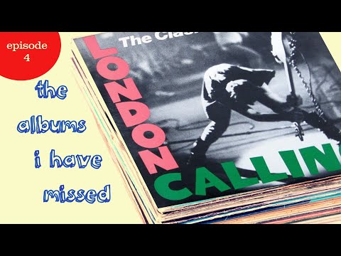 The Albums I Have Missed - Episode 4 - London Calling