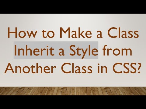 How to Make a Class Inherit a Style from Another Class in CSS?
