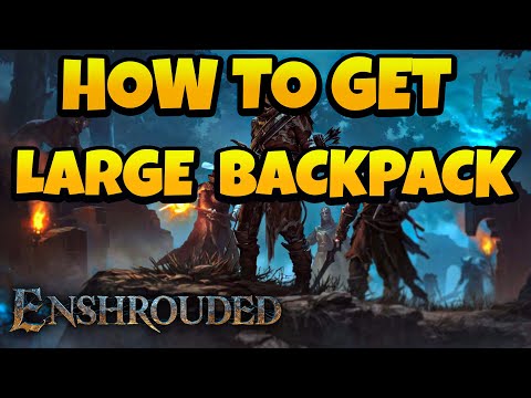 How to Get Large Backpack in Enshrouded Game