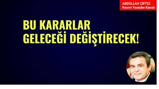 BU KARARLAR GELECEĞİ DEĞİŞTİRECEK!