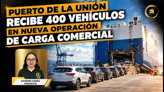 Puerto de La Unión recibe 400 vehículos en nueva operación de carga comercial