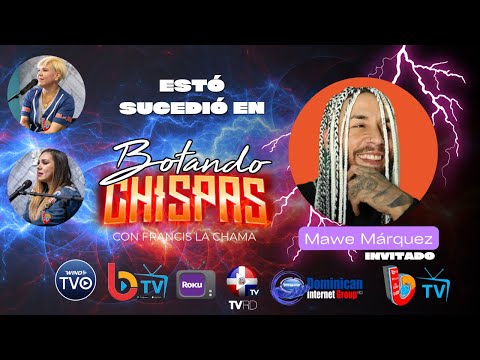 BOTANDO CHISPAS CON FRANCIS LA CHAMA - invitado Mawe Márquez