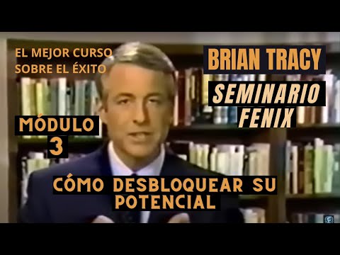 Módulo 3 Cómo Desbloquear su Potencial Brian Tracy Seminario Fenix