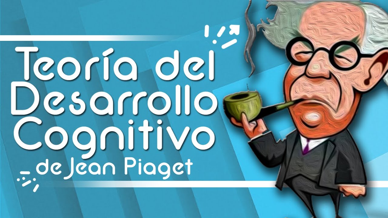 Teoría del Desarrollo Cognitivo de Piaget