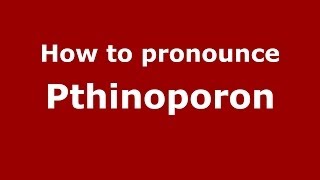 How to pronounce Pthinoporon
