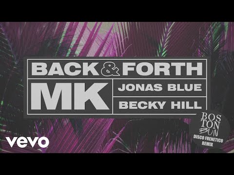 MK, Jonas Blue, Becky Hill - Back & Forth (Boston Bun Remix) (Audio)