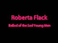 Roberta Flack-Ballad of the Sad Young Men