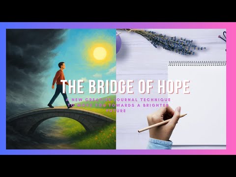 The Bridge of Hope : A new creative journal technique to move you towards a brighter future