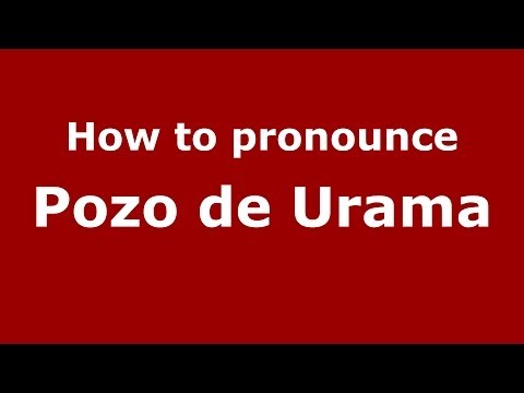 How to pronounce Pozo de Urama (Spanish/Spain) - PronounceNames.com