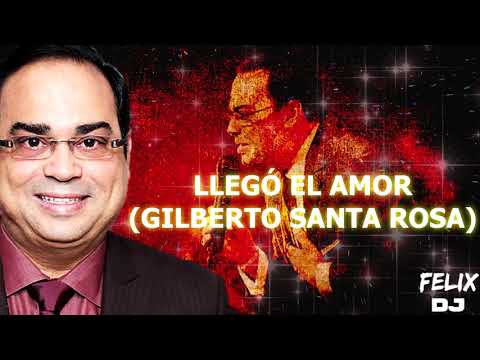 llegó el amor gilberto santa rosa letra