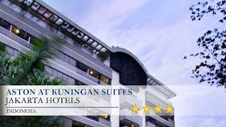 Aston at Kuningan Suites - Jakarta Hotels, Indonesia