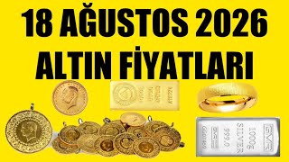 18 AĞUSTOS 2026 - ALTIN FİYATLARI (TÜM ÇEŞİTLER - GRAM ÇEYREK YARIM TA