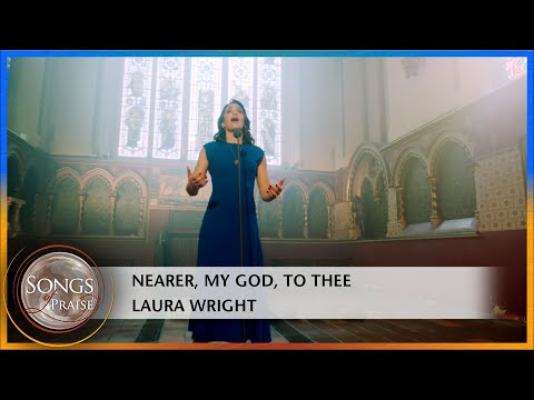 Nearer, My God, To Thee - Laura Wright | Songs of Praise