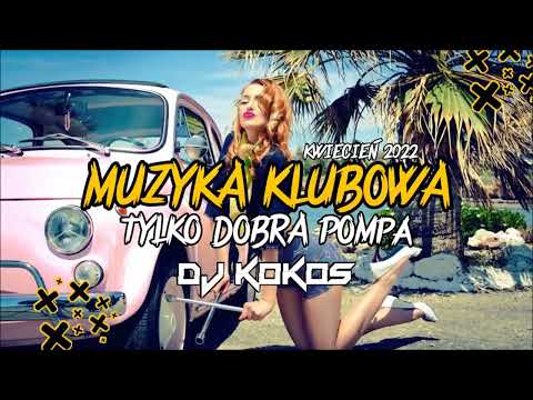 🔥 MUZYKA KLUBOWA 😍 TYLKO DOBRA POMPA 🔥 MUZYKA DO AUTA 😈 KWIECIEŃ 2022 ❤️ DJ KOKOS MIX