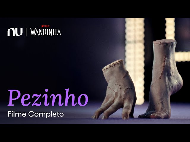 Pezinho | Filme Completo - Nubank, Netflix e Wandinha