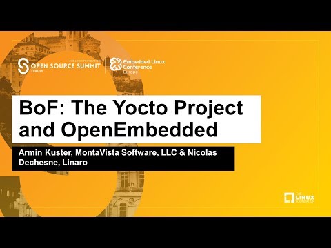 BoF: The Yocto Project and OpenEmbedded - Armin Kuster & Nicolas Dechesne