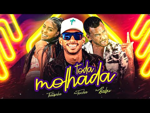 MC TOCHA, MC BABU E MC THAIZINHA - TODA MOLHADA - BREGA FUNK