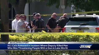 911 calls released after man threatens people with gun in Lake Worth before being killed by a deputy