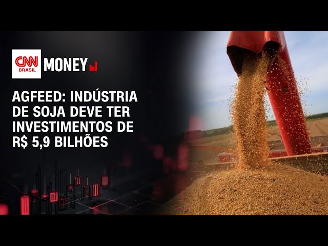 AGFeed: Indústria de soja deve ter investimentos de R$ 5,9 bilhões | FECHAMENTO DE MERCADO