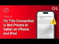 How To Fix This Connection Is Not Private In Safari On IPhone And IPad