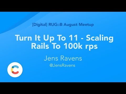 Turn It Up To 11 - Scaling Rails To 100k rps - Jens Ravens