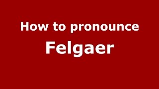 How to pronounce Felgaer
