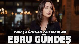 Ebru Gündeş - Yar Çağırsan Gelmem Mi (2026)