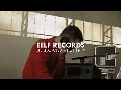 EELF RECORDS MIX | BEST OF UNKNOWN ARTIST COLLECTION | MINIMAL & MICRO HOUSE