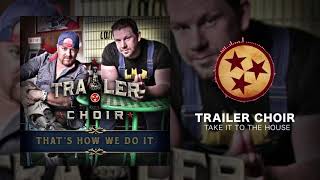 Trailer Choir - Take It To The House (Official Audio)
