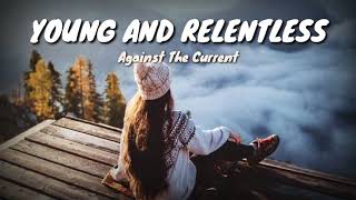 Young And Relentless-Against The Current(Lyrics Video)