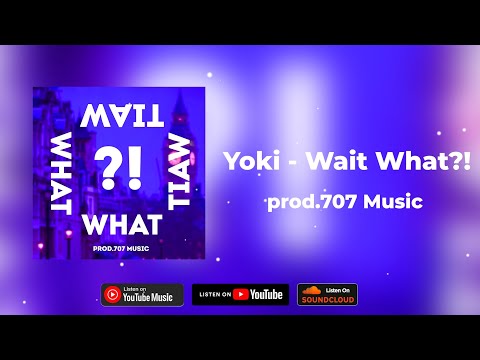 Yoki - Wait What?!(prod.707 Music)