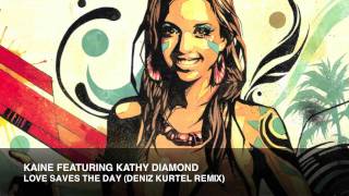 Kaine Featuring Kathy Diamond  - Love Saves The Day (Deniz Kurtel Remix)