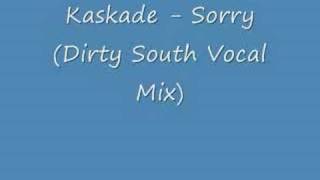 Kaskade - Sorry (Dirth South Vocal Mix)