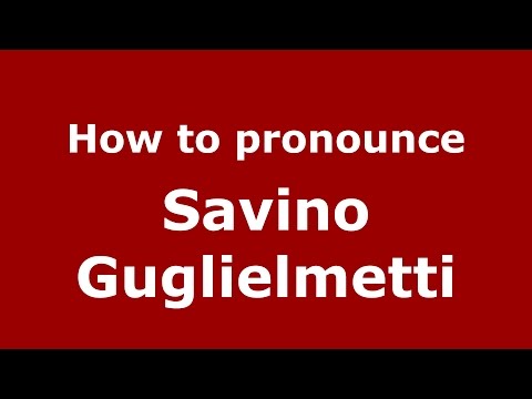 How to pronounce Savino Guglielmetti (Italian/Italy)  - PronounceNames.com