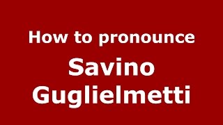 How to pronounce Savino Guglielmetti