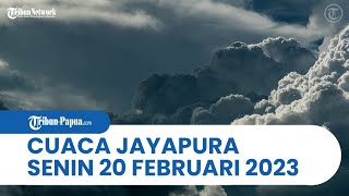 Cuaca Kota Jayapura Senin, 20 Februari 2023: Distrik Abepura hingga Muara Tami Berawan