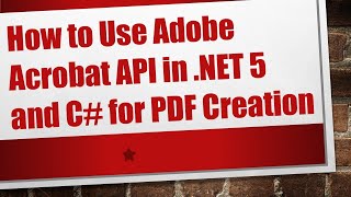 Download the video "How to Use Adobe Acrobat API in .NET 5 and C#  for PDF Creation"