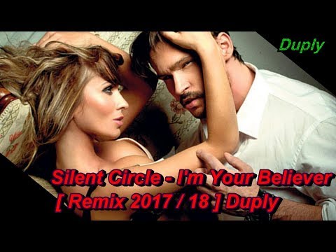 Silent Circle - I'm Your Believer (Club Mix) [ remix 2017/18 ] Duply