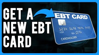 How to Get a New EBT Card (Replace Your Old EBT Card)