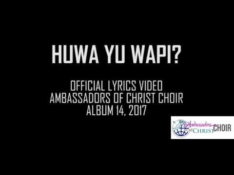 HUWA YUWAPI-LYRICS, AMBASSADORS OF CHRIST CHOIR, Copyright Reserved