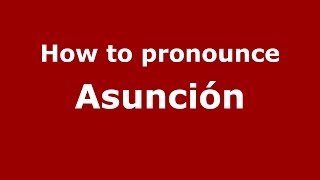 How to pronounce Asunción