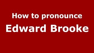 How to pronounce Edward Brooke